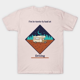 I’m in-tents-ly bad at Driving T-Shirt